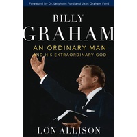 Billy Graham: An Ordinary Man and His Extraordinary God
