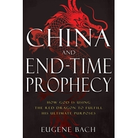 China and End-Time Prophecy: How God is Using the Red Dragon to Fulfill His Ultimate Purposes