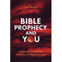 Bible Prophecy and You: Predictions, Fulfillments, and What to Watch For Next