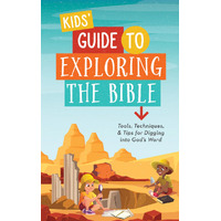 Kids' Guide to Exploring the Bible : Tools, Techniques, and Tips for Digging into God’s Word