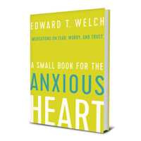 A Small Book For the Anxious Heart: Meditations on Fear, Worry, and Trust