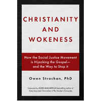Christianity and Wokeness: How the Social Justice Movement is Hijacking the Gospel - and the Way to Stop It