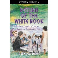 Return of the White Book- God At Work in Southeast Asia (#04 in Hidden Heroes Series)