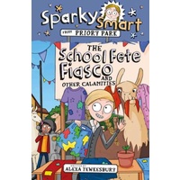 The School Fete Fiasco and Other Calamities (Sparky Smart From Priory Park Series)