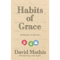 Habits of Grace: Growing in Christ
