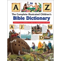 The Complete Illustrated Children's Bible Dictionary: Awesome A-To-Z Definitions to Help You Understand God's Word