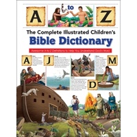 The Complete Illustrated Children's Bible Dictionary: Awesome A-To-Z Definitions to Help You Understand God's Word