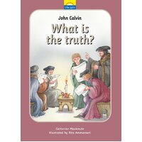 John Calvin - What is the Truth? (Little Lights Biography Series)