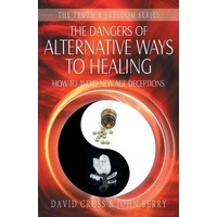 The Dangers of Alternative Ways of Healing (Truth And Freedom Series)