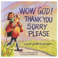 Wow God! Thank you, Sorry, Please: A Kid’s Guide To Prayer