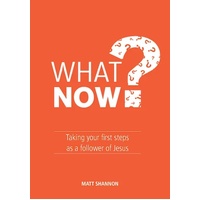 What Now?: Taking Your First Steps as a Follower of Jesus