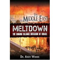 The Middle East Meltdown: The Coming Islamic Invasion of Israel