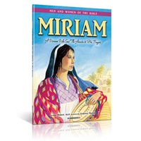 Men and Women of the Bible Series: Miriam - A Woman Who Saw The Answer to Her Prayers