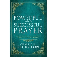 POWERFUL AND SUCCESSFUL PRAYER: CLASSIC SPIRITUAL INSIGHTS FOR RECEIVING ANSWERS (DELUXE GIFT EDITION)