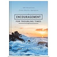 Encouragement for Troubling Times: 100 Devotions from Charles Spurgeon
