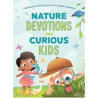 NATURE DEVOTIONS FOR CURIOUS KIDS: INSPIRATION AND EDUCATION FROM GOD'S CREATION